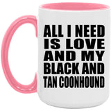 All I Need Is Love And My Black And Tan Coonhound - 15oz Accent Mug Pink