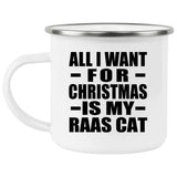 All I Want For Christmas Is My Raas Cat - 12oz Camping Mug
