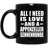 All I Need Is Love And A Appenzeller Sennenhunde - 11 Oz Coffee Mug Black
