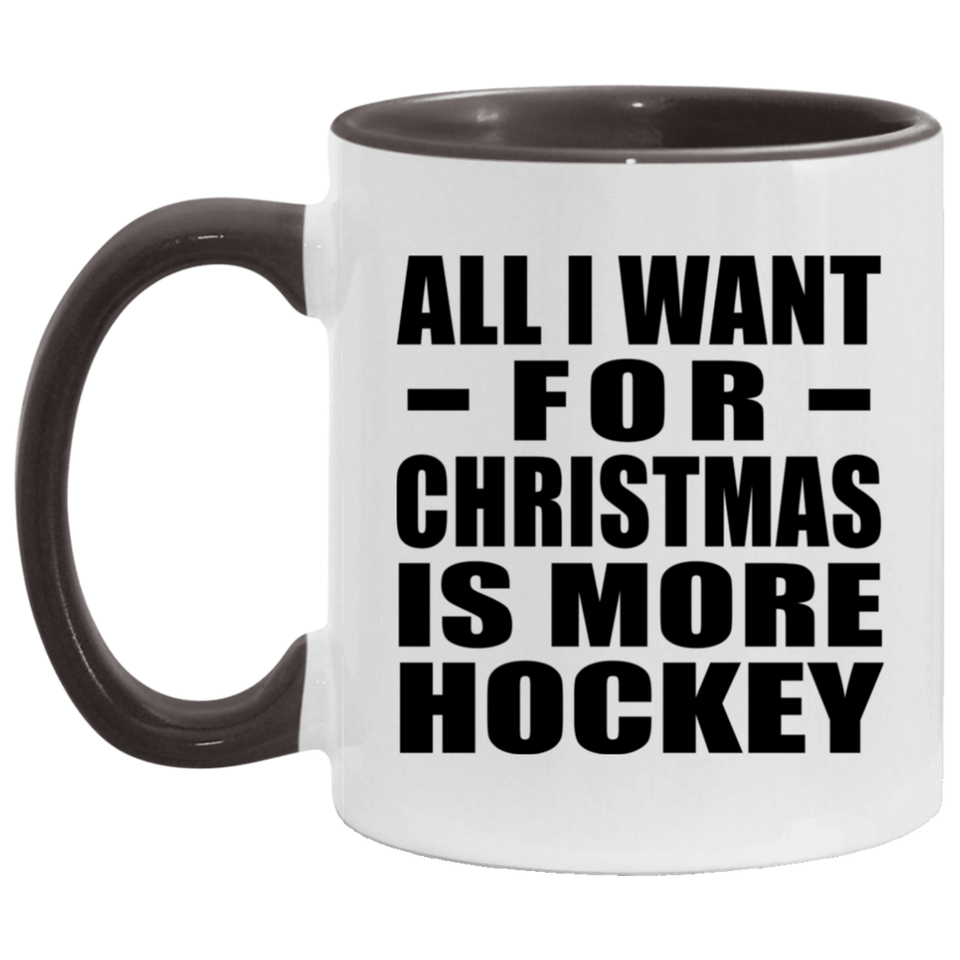 All I Want For Christmas Is More Hockey - 11oz Accent Mug Black