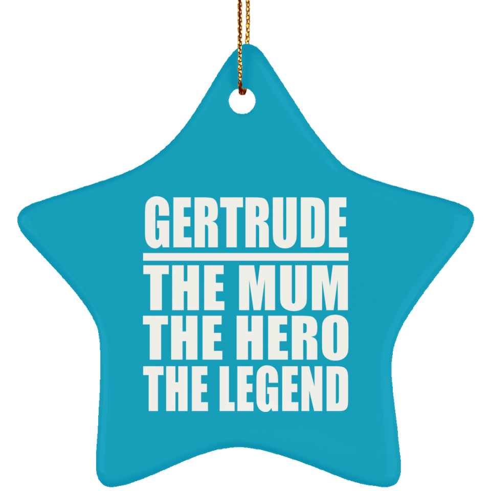 Gertrude The Mum The Hero The Legend - Star Ornament