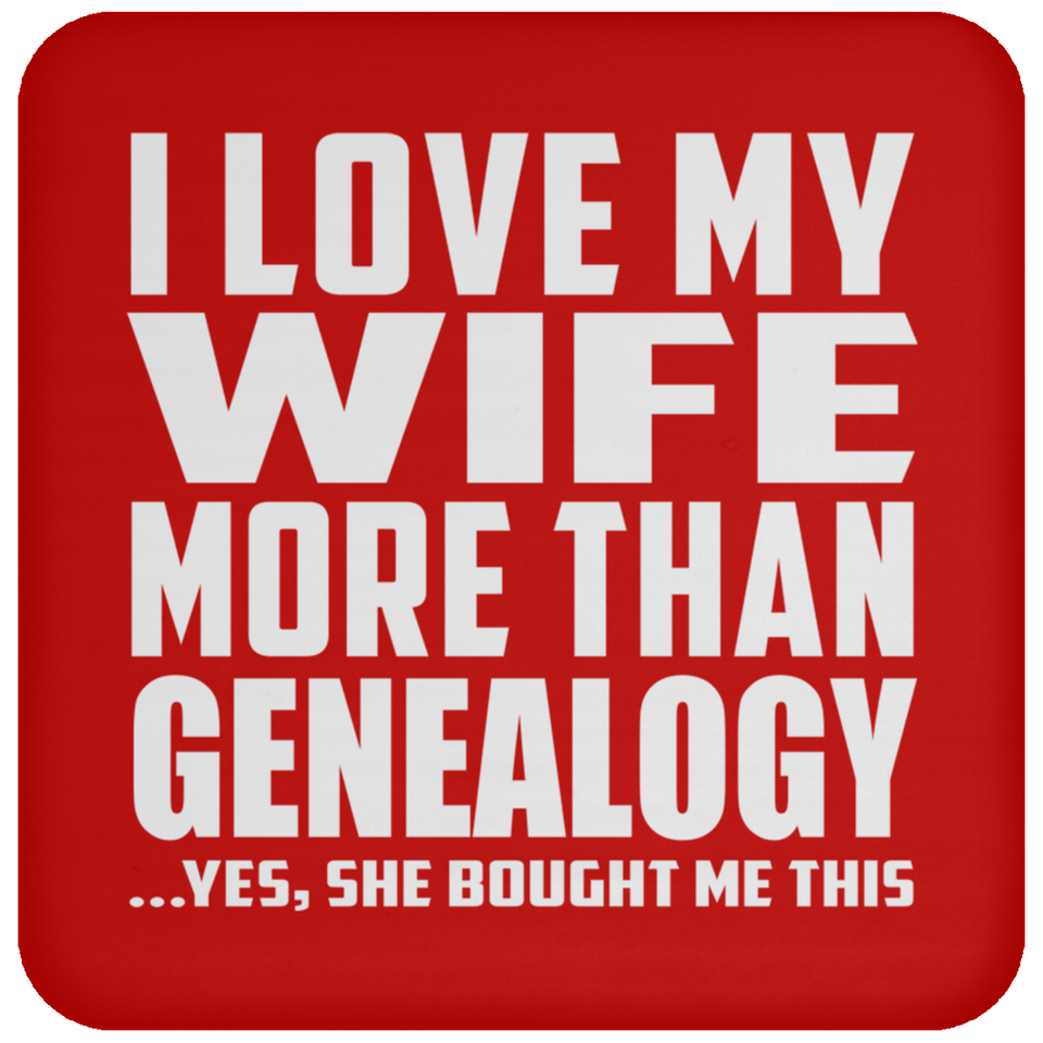 I Love My Wife More Than Genealogy - Drink Coaster