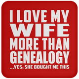 I Love My Wife More Than Genealogy - Drink Coaster