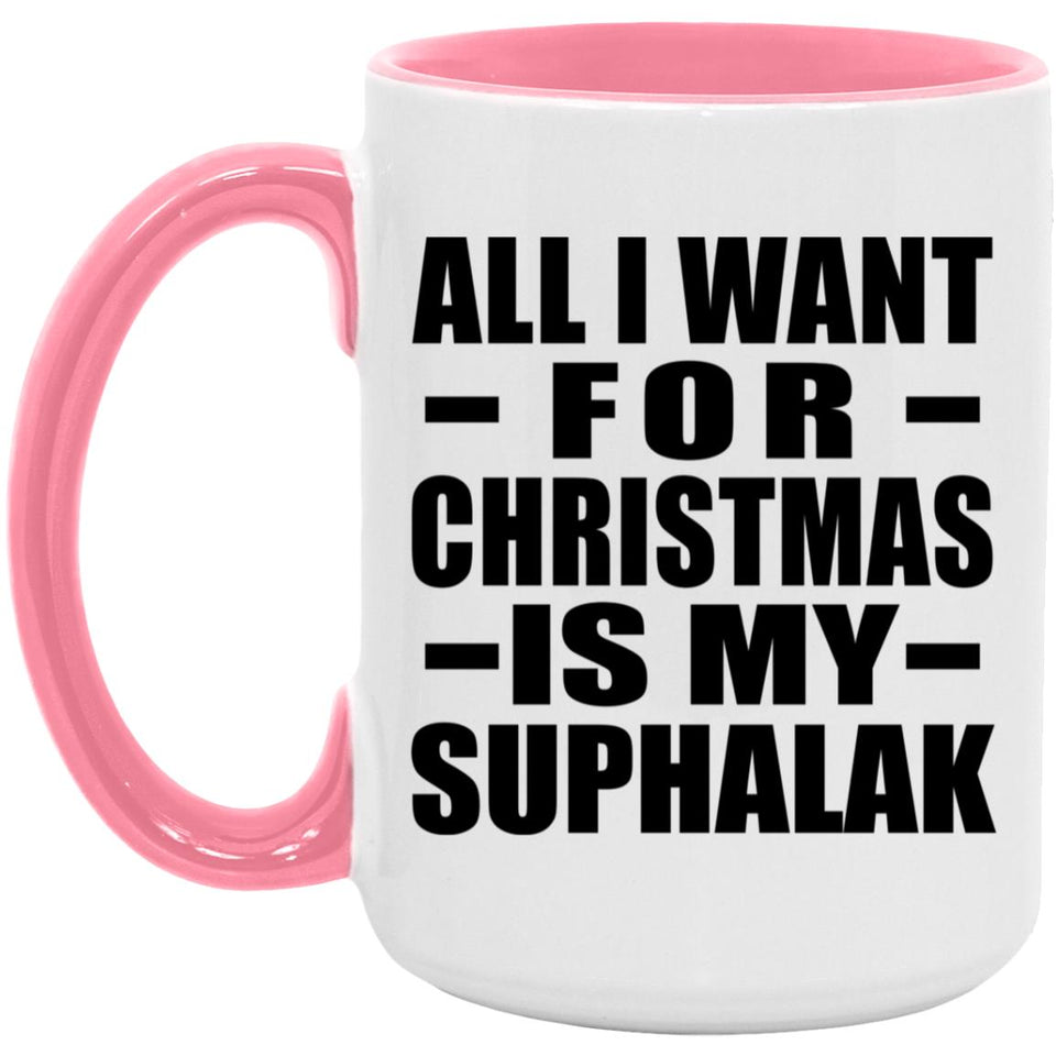 All I Want For Christmas Is My Suphalak - 15oz Accent Mug Pink