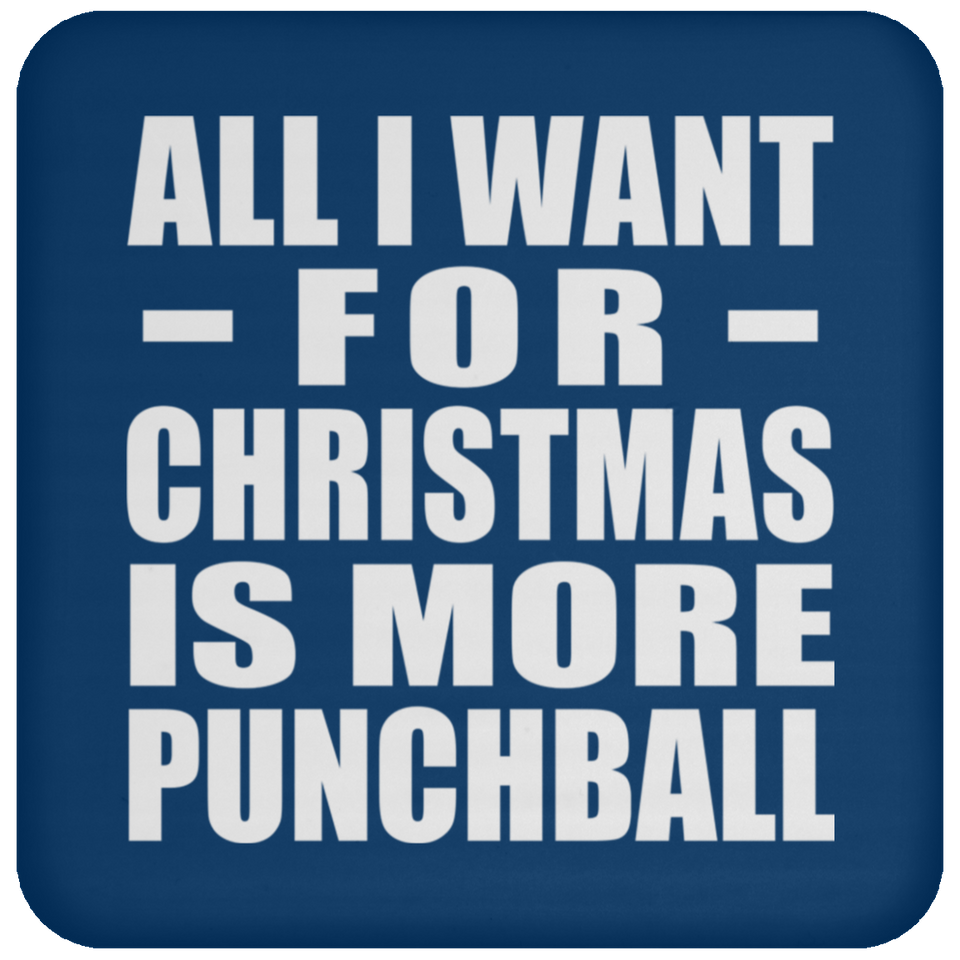 All I Want For Christmas Is More Punchball - Coaster