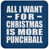 All I Want For Christmas Is More Punchball - Coaster