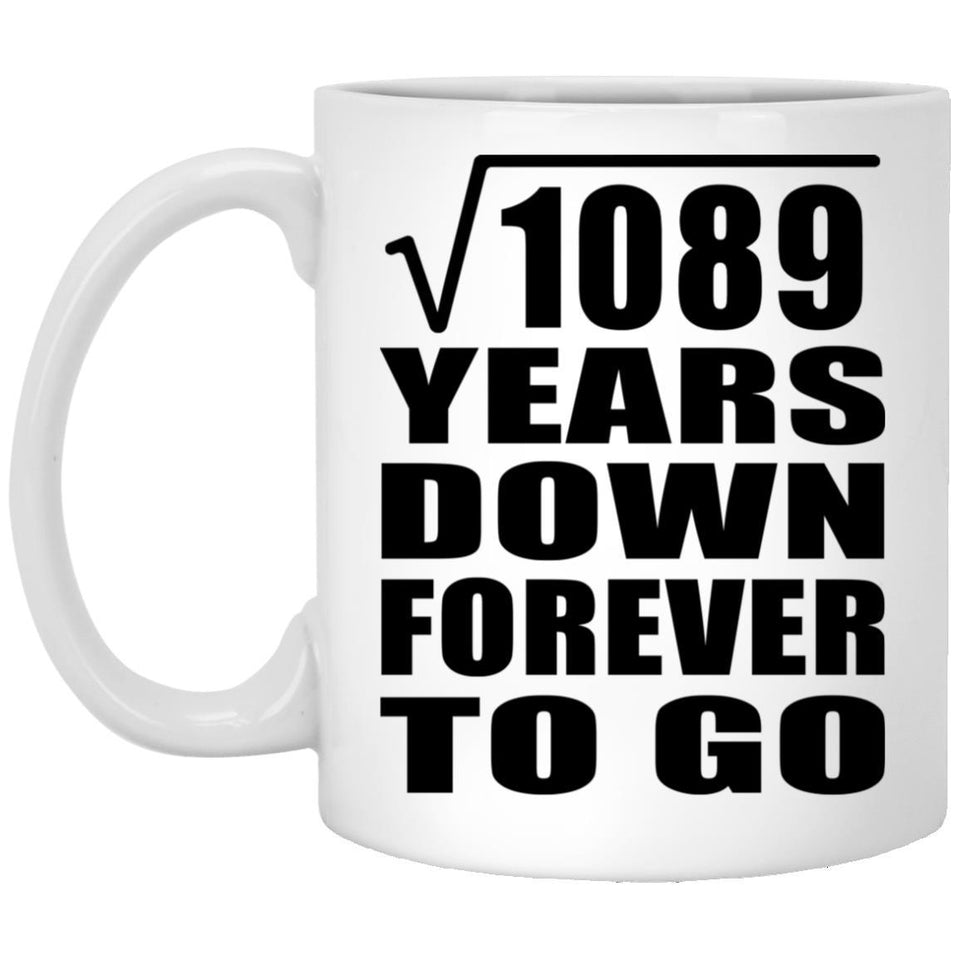 33rd Anniversary Square Root of 1089 Years Down Forever To Go - 11oz Coffee Mug