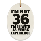 36th Birthday I'm Not 36 I'm 18 With 18 Years Experience - Oval Ornament