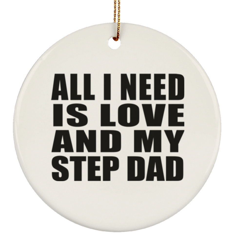 All I Need Is Love And My Step Dad - Circle Ornament