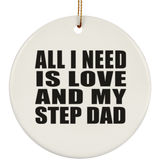 All I Need Is Love And My Step Dad - Circle Ornament