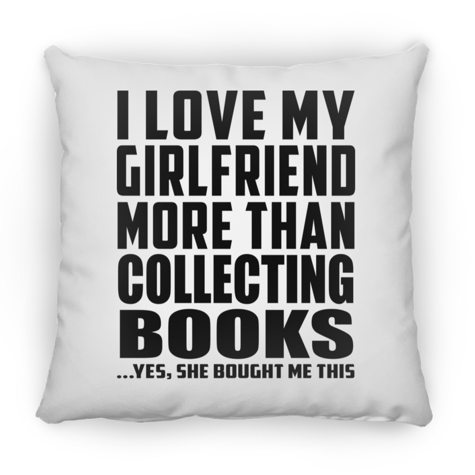 I Love My Girlfriend More Than Collecting Books - Throw Pillow