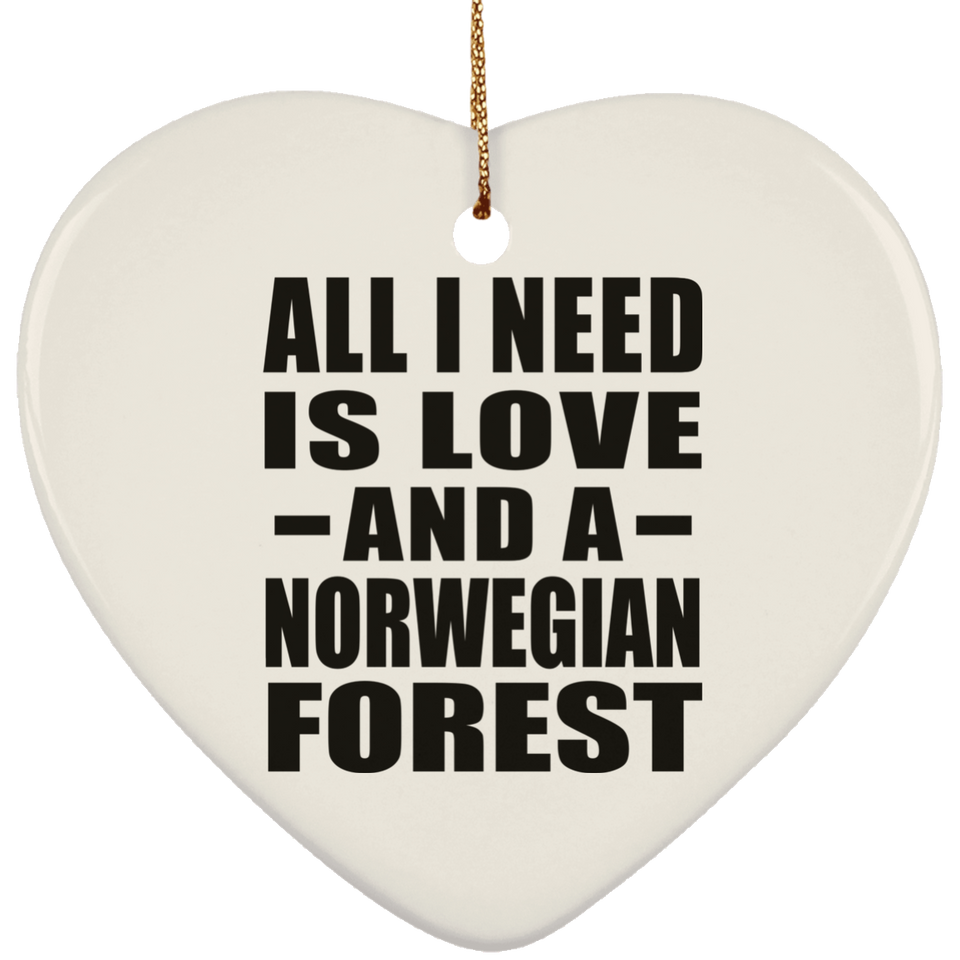 All I Need Is Love And A Norwegian Forest - Heart Ornament