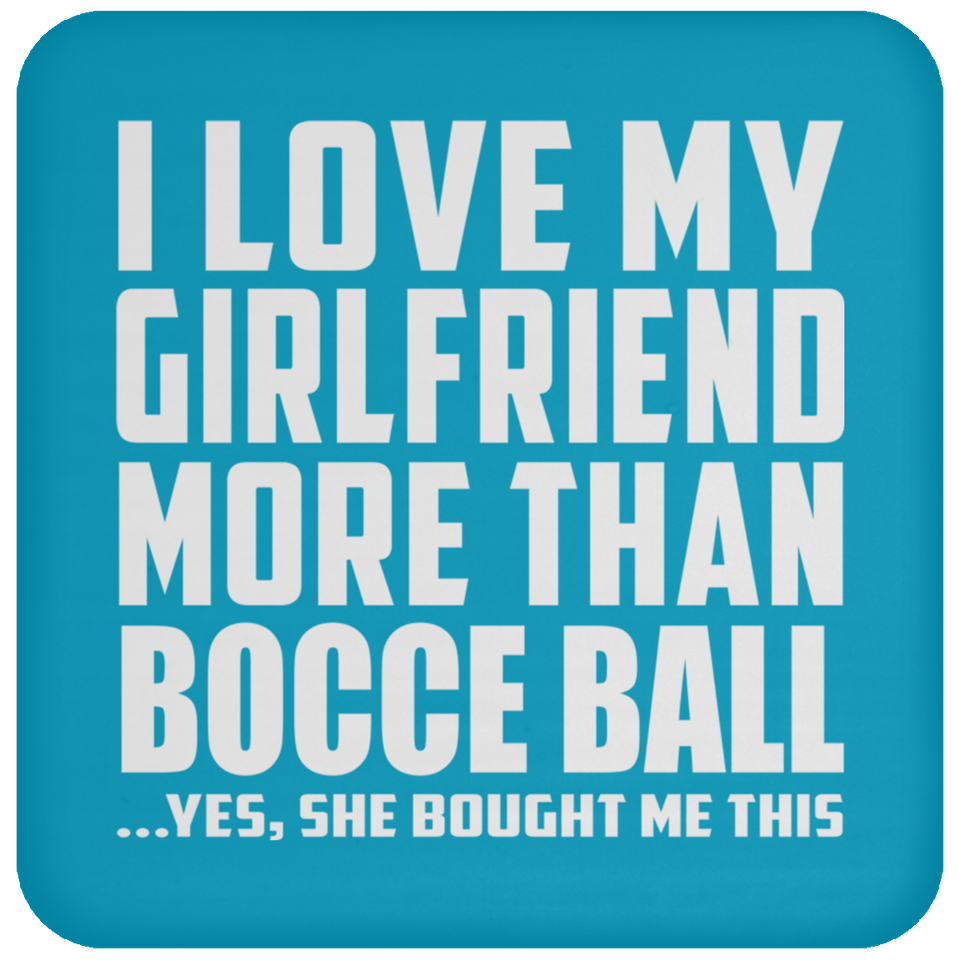 I Love My Girlfriend More Than Bocce Ball - Drink Coaster