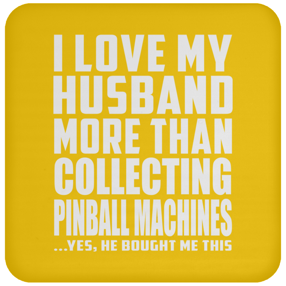 I Love My Husband More Than Collecting Pinball Machines - Drink Coaster