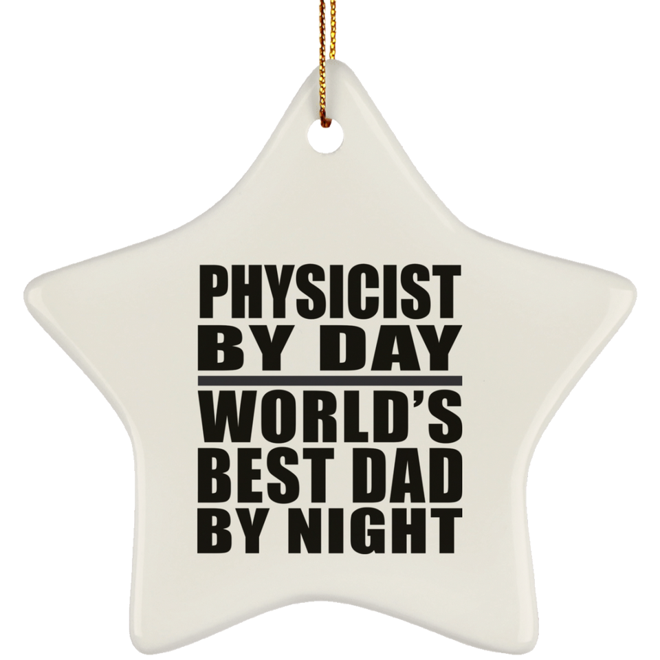 Physicist By Day World's Best Dad By Night - Star Ornament