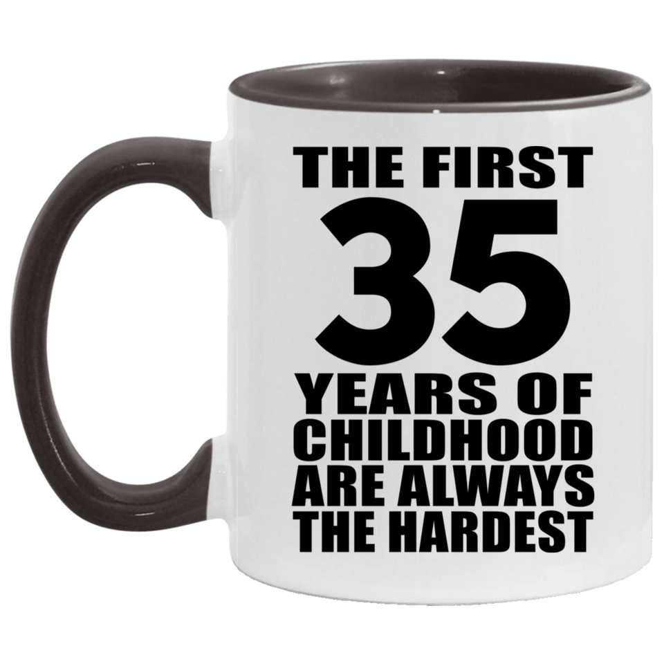 35th Birthday First 35 Years of Childhood Are The Hardest - 11oz Accent Mug Black