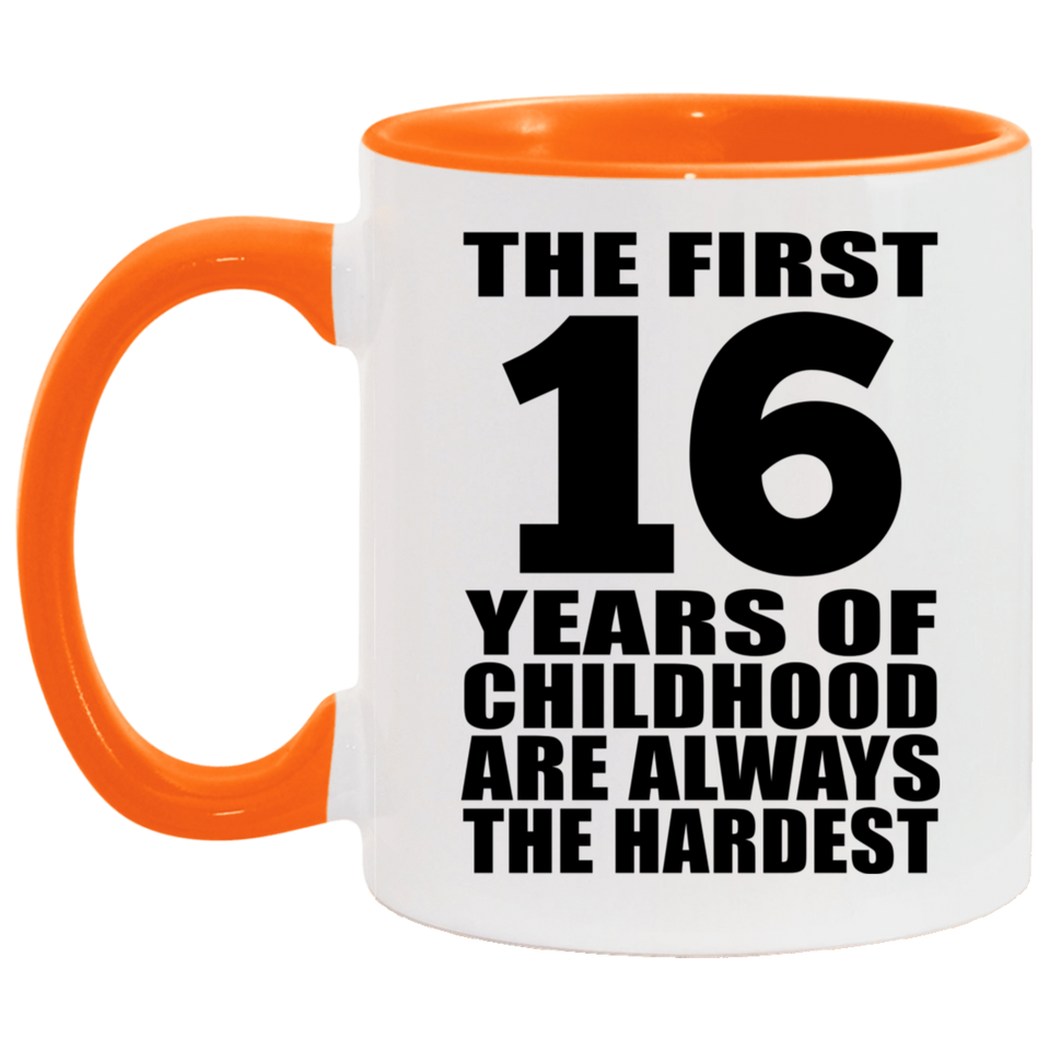 16th Birthday First 16 Years of Childhood Are The Hardest - 11oz Accent Mug Orange