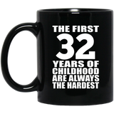 32nd Birthday First 32 Years of Childhood Are The Hardest - 11oz Coffee Mug Black