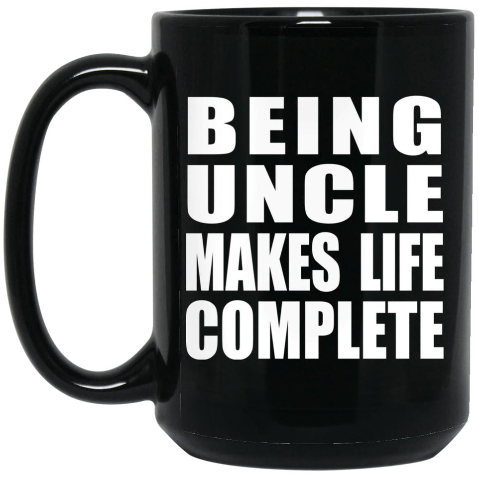 Being Uncle Makes Life Complete - 15oz Coffee Mug Black