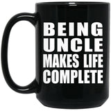 Being Uncle Makes Life Complete - 15oz Coffee Mug Black