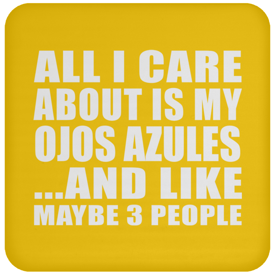 All I Care About Is My Ojos Azules - Drink Coaster