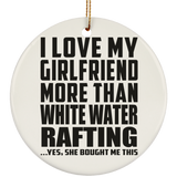 I Love My Girlfriend More Than White Water Rafting - Circle Ornament