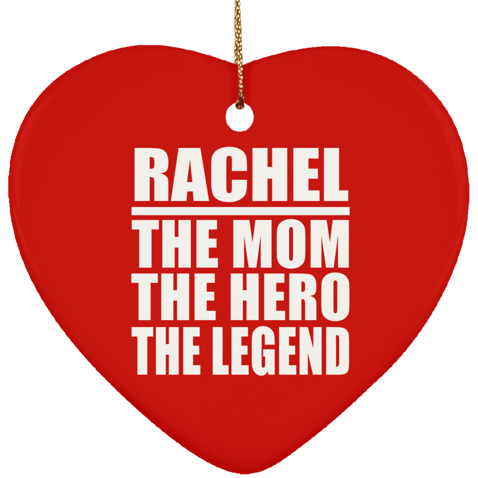 Rachel The Mom The Hero The Legend - Heart Ornament