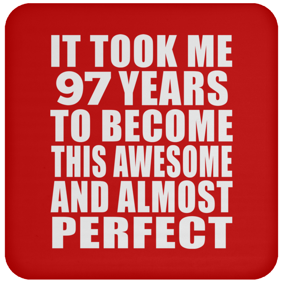 97th Birthday Took 97 Years To Become Awesome & Perfect - Drink Coaster