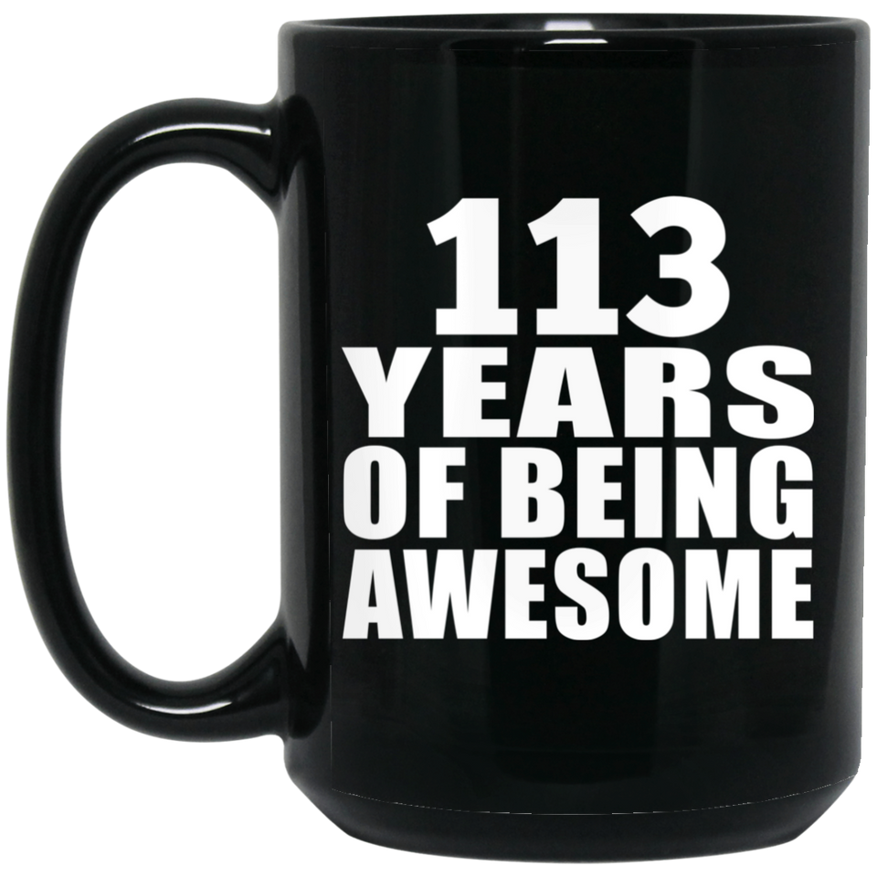 113th Birthday 113 Years Of Being Awesome - 15oz Coffee Mug Black