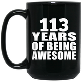113th Birthday 113 Years Of Being Awesome - 15oz Coffee Mug Black