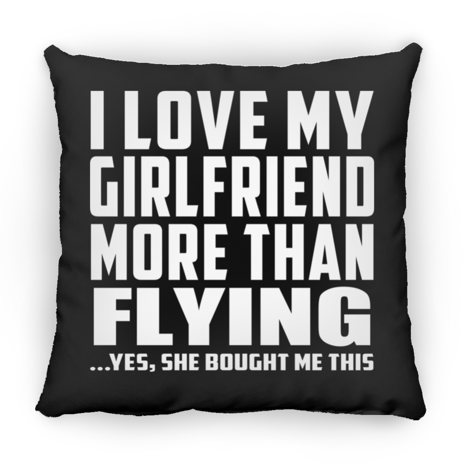 I Love My Girlfriend More Than Flying - Throw Pillow Black