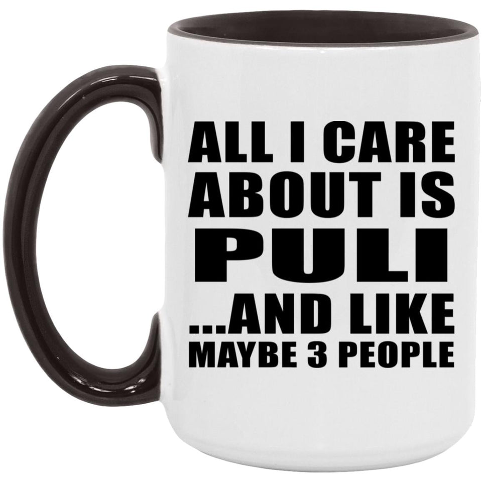 All I Care About Is Puli - 15oz Accent Mug Black