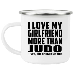 I Love My Girlfriend More Than Judo - 12oz Camping Mug
