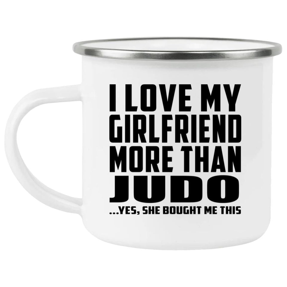 I Love My Girlfriend More Than Judo - 12oz Camping Mug