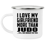 I Love My Girlfriend More Than Judo - 12oz Camping Mug