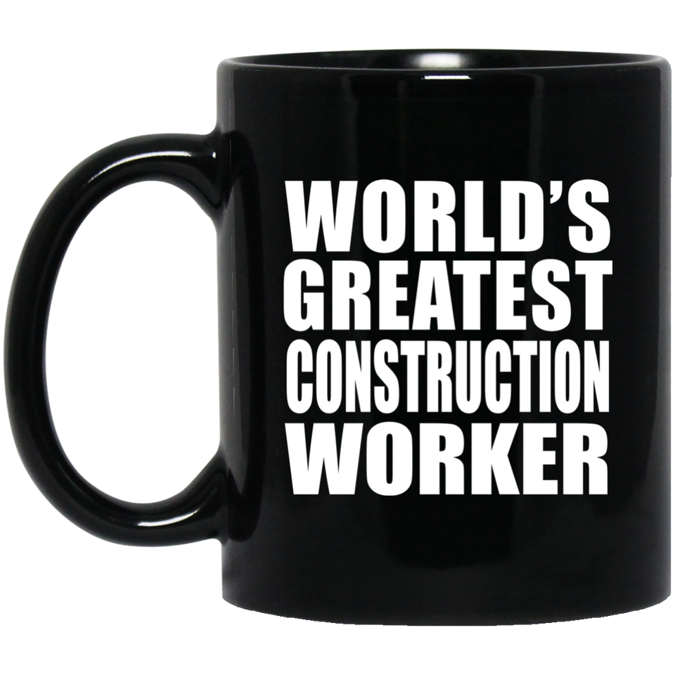 World's Greatest Construction Worker - 11 Oz Coffee Mug Black