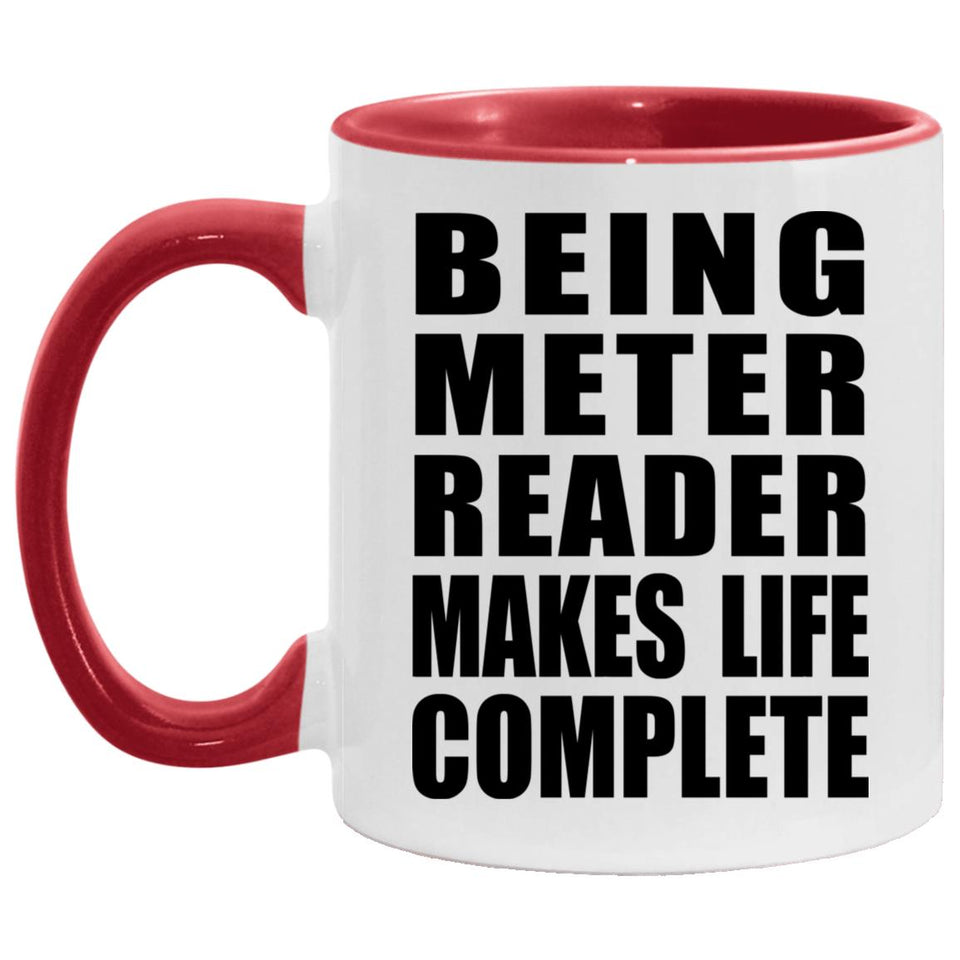 Being Meter Reader Makes Life Complete - 11oz Accent Mug Red