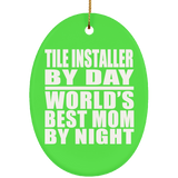 Tile Installer By Day World's Best Mom By Night - Oval Ornament