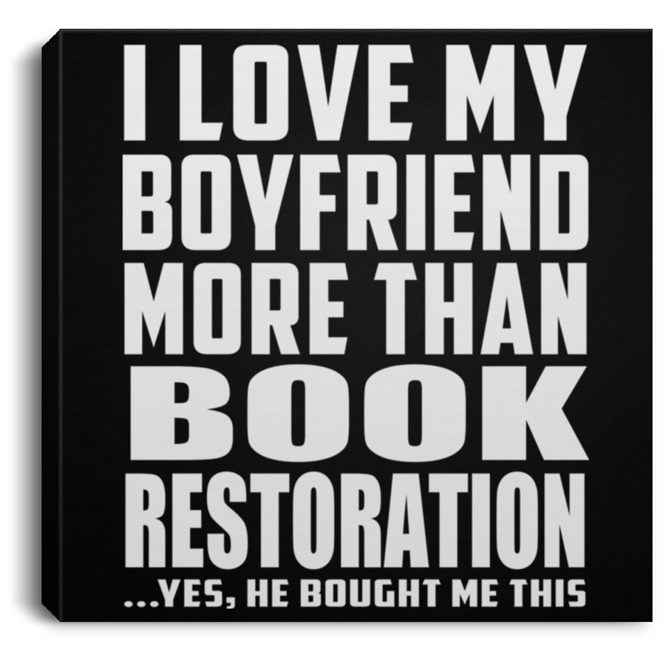 I Love My Boyfriend More Than Book Restoration - Canvas Square
