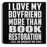 I Love My Boyfriend More Than Book Restoration - Canvas Square