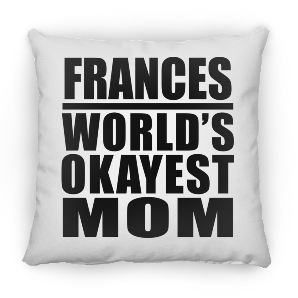 Frances World's Okayest Mom - Throw Pillow