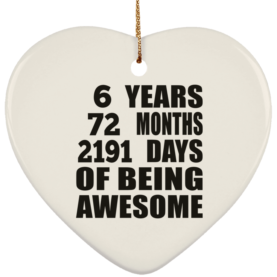 6th Birthday 6 Years 72 Months 2191 Days Of Awesome - Heart Ornament