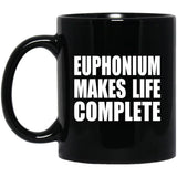 Euphonium Makes Life Complete - 11oz Coffee Mug Black