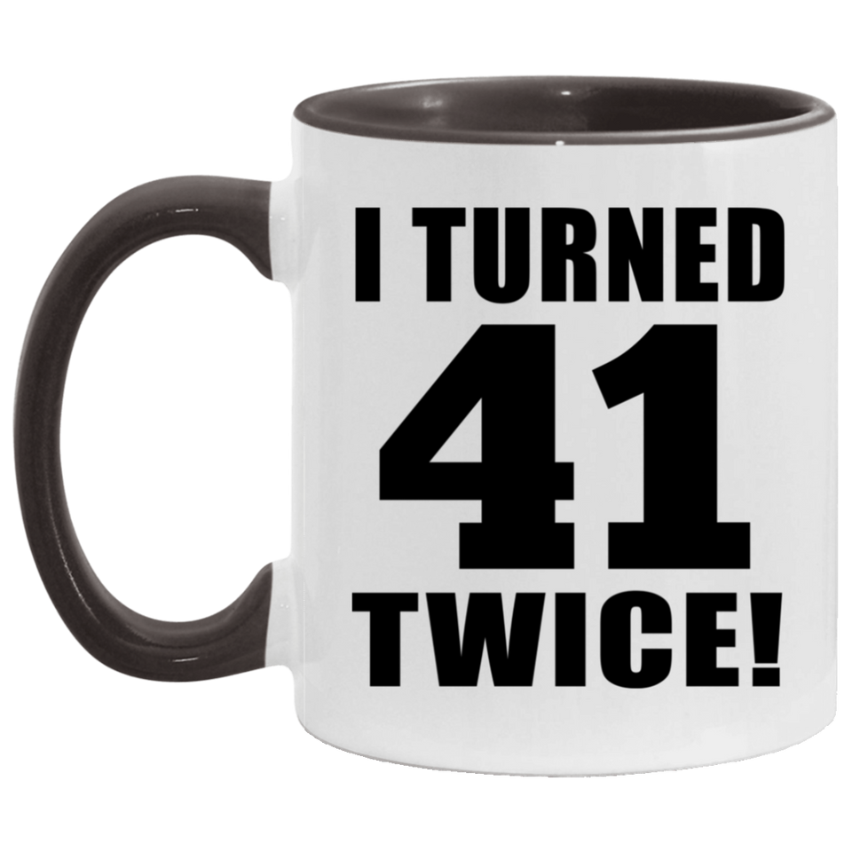 82nd Birthday I Turned 41 Twice - 11oz Accent Mug Black