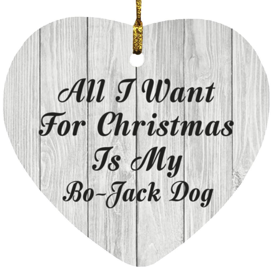 All I Want For Christmas Is My Bo-Jack Dog - Heart Ornament F