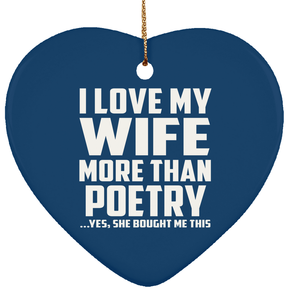I Love My Wife More Than Poetry - Heart Ornament