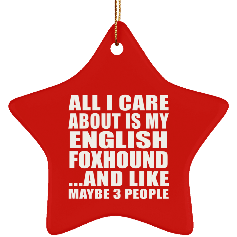 All I Care About Is My English Foxhound - Star Ornament