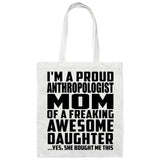 Proud Anthropologist Mom Of Awesome Daughter - Tote Bag White