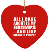 All I Care About Is My Gramps - Heart Ornament