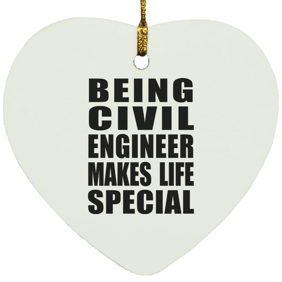 Being Civil Engineer Makes Life Special - Heart Ornament